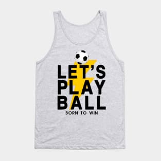 Let's Play Ball Born To Win - soccer Lover Design Tank Top